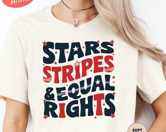 Stars Stripes And Equal Rights Shirt, 4th Of July Shirt, Patriotic Women Shirt, Feminist American Tee, Liberal American Shirt, Memorial Day
