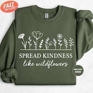 Spread Kindness Like Wildflowers Sweatshirt, Trendy Womens Sweatshirt, Positive Crewneck, Inspirational Sweater, Motivational Sweatshirt