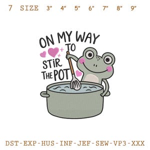 May include: An embroidered design featuring a cartoon frog stirring a pot. The text reads "ON MY WAY TO STIR THE POT" with hearts. The design is in shades of green, pink, and white. Sizes range from 3 to 9 inches.