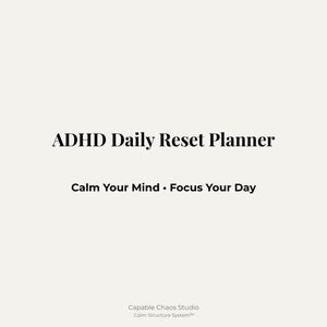 May include: A cream-coloured planner with the text "ADHD Daily Reset Planner" in a bold, black font. Below, the text "Calm Your Mind • Focus Your Day" is displayed. The top of the planner features a decorative floral design.