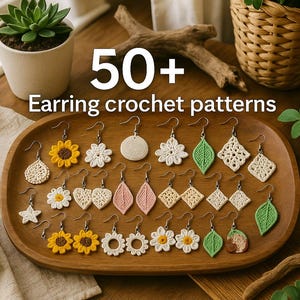 May include: A wooden tray displays a collection of crochet earrings in various shapes, including flowers, leaves, and geometric designs. The earrings are in shades of white, yellow, and green. Text on the image reads "50+ Earring crochet patterns."
