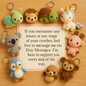 May include: A collection of handmade crochet animal keychains, including a snail, lion, turtle, koala, penguin, bear, monkey, unicorn, and pig. A card in the center reads, "If you encounter any issues at any stage of your crochet, feel free to message me via Etsy Messages-I'm here to support you every step of the way."