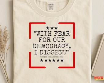 With Fear For Our Democracy I Dissent PNG, Justice Sonia Sotomayor Quote, Feminist Protest Graphic, Political Shirt Sublimation File