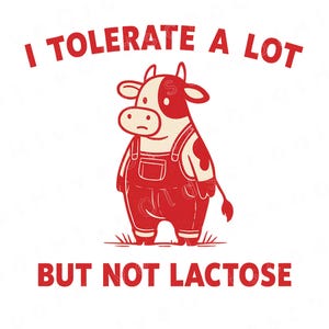 I Tolerate A Lot But Not Lactose PNG, Funny Cow Meme Graphic, Sarcastic Y2K Vintage Tee Design, Dairy-Free Humor Shirt Sublimation