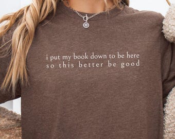 I Put My Book Down To Be Here, Funny Book Shirt, Sarcastic Graphic Tee, Book Lover, Bookish Shirt, Book Nerd Gift, Librarian Shirt Gift