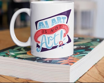 Hand-Lettered Coffee Mug, Anti AI, AI Art is Not Art