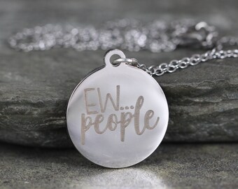 Ew....People Funny Saying Necklace - Stainless Steel - Your choice of silver tone, yellow tone or rose tone - Personalized Jewellery