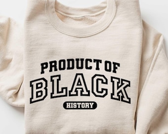 Product of Black History Shirt, Celebrate School Black History Sweater, Black Leaders Shirt, Black Historical Icons Tee, Empowerment Tee