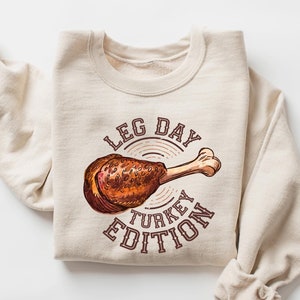 Leg Day Turkey Edition Shirt, Turkey Sweatshirt, Thanksgiving Outfit, Thanksgiving Turkey Shirt, Thanksgiving Turkey Sweatshirt, Fall Shirt