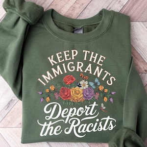Keep the Immigrants Deport the Racists Shirt, Floral Butterflies Progressive Political Activism Anti Fascism Immigration Sweatshirt