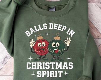 Balls Deep In Christmas Spirit Sweatshirt, Cute Holiday Shirt, Sarcastic Christmas Tee, Humor Holiday Sweater, Women Christmas Tee