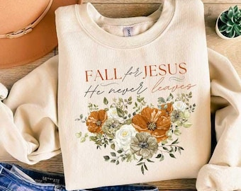 Fall Sweatshirt, Fall For Jesus He Never Leaves Shirt, Autumn Sweater, Christian Tee, Fall For Jesus Hoodie, Jesus Christ Crewneck