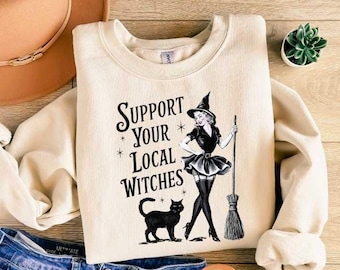 Funny Support Your Local Witches Sweatshirt, Retro Witch Girly T Shirt, Funny Witch Halloween Shirt, Girly Halloween Gift