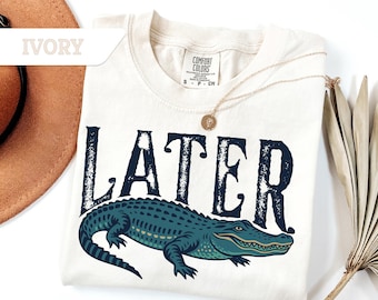 Comfort Colors Later Gator Shirt, Funny Alligator T-Shirt, Southern Saying Tee,Retro Gator Shirt, Florida Graphic Tee,Sarcastic Animal Gift