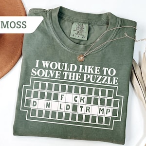 Comfort Colors®I Would Like to Solve the Puzzle Fck Donald Trump T-Shirt, Funny Anti Trump Shirt, Funny Fck Trump Tee, Anti-Republican Shirt
