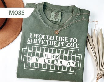 Comfort Colors®I Would Like to Solve the Puzzle Fck Donald Trump T-Shirt, Funny Anti Trump Shirt, Funny Fck Trump Tee, Anti-Republican Shirt