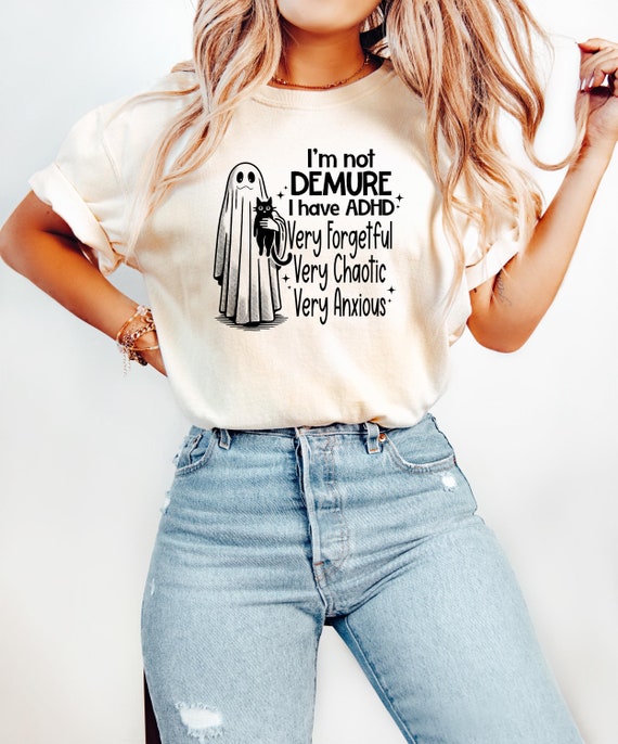 I’m Not Demure I have ADHD Shirt, Cute Halloween Ghost Shirt, Funny Halloween Women T Shirt, Halloween Party Shirt, Halloween Boo Shirt
