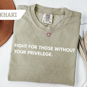 Comfort Colors®Fight For Those Without Your Privilege T-shirt, Racial Equality Shirt, Anti Racism Tee, Feminist Gift,Social Activist Tee