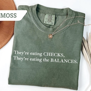 Comfort Colors®They&#39;re Eating the Checks They&#39;re Eating the Balances Shirt, Funny Political T-shirt, Liberal Tee, FDT Gift, Protest Shirt