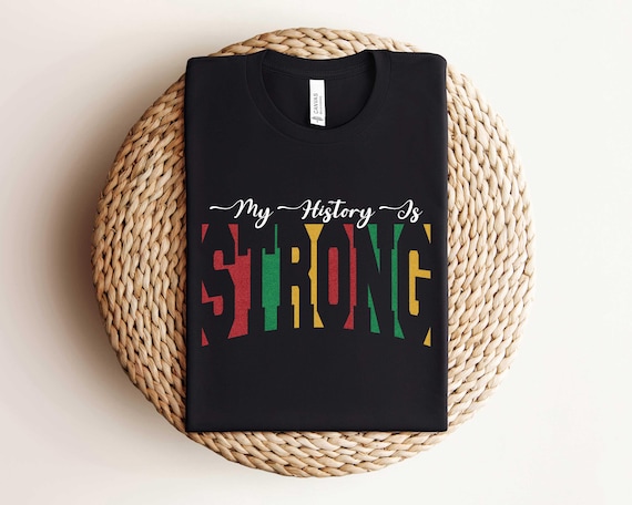 My History Is Strong Shirt, Black History Month Shirt, Black Lives Matter T-shirt, Racial Equality Tee, BLM Shirt, Human Rights Shirt