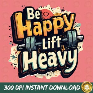 Motivational Weightlifting Shirt, Gym Shirt, Be Happy Lift Heavy Shirt  PNG, Gifts For Gym Lovers, Workout T-Shirt, Muscle Mommy Shirt, DTF