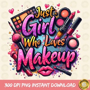 Makeup tshirt png, Makeup Artist Png Sublimation Design, Just A Girl Who Loves Makeup Png,T-Shirt Design,Cosmetics Png,Digital Download,DTF