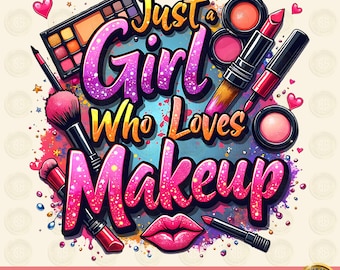 Makeup tshirt png, Makeup Artist Png Sublimation Design, Just A Girl Who Loves Makeup Png,T-Shirt Design,Cosmetics Png,Digital Download,DTF