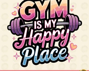 Gym Is My Happy Place Png Sublimation Design, Gym Life Png, Workout T-shirt Design,  Fitness png, Gym Love Png, Weightlifting PNG, Gym Shirt