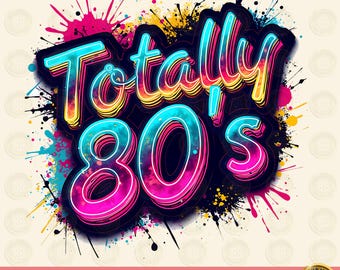 Retro 80&#39;s Vintage T-Shirt Design, Totally 80&#39;s Png Sublimation Design, 80s birthday Retro PNG, Colorful Neon 80&#39;s, Instant Download Png,DTF