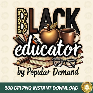 Black Educator Png, Black educator by popular demand png, Teacher&#39;s Day png, Juneteenth png,1865 vibes png, sublimate designs download, DTF
