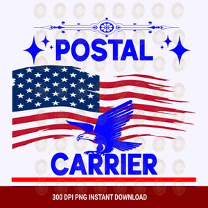 May include: A patriotic design featuring the words "POSTAL CARRIER" in blue, set against a stylized American flag with a blue eagle. The design includes decorative elements and the text "300 DPI PNG INSTANT DOWNLOAD".