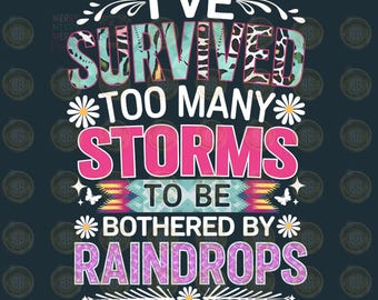 Motivational Quotes PNG Sublimation Design Download, Inspirational Design Png, I've survived too many storms to be bothered by raindrops png