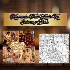 May include: A coloring book titled "Moments That Made Us" with illustrations of family moments. The cover features a family portrait, a wedding scene, and a couple at a cafe. The book's banner reads "Moments That Made Us Coloring Book."