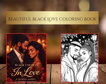 May include: A coloring book titled BEAUTIFUL BLACK LOVE COLORING BOOK featuring two cover designs. One cover shows a romantic couple in warm tones with the text BLACK COUPLES In Love A COLORING JOURNEY OF ROMANCE AND BEAUTY. The other is a black and white line art illustration of a couple.