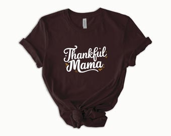 Thankful Mama Shirt -Mother's Day Gift - Cozy Fall Tee Grateful Thanksgiving Mothers Day Outfit - Autumn/Spring Mama Gift—Mother's day Shirt