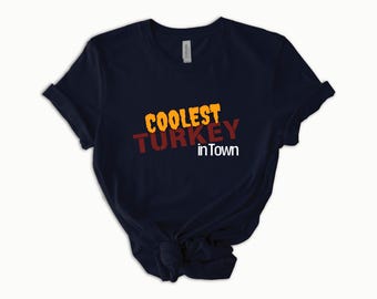 Coolest Turkey in Town Shirt - Funny Thanksgiving Tee - Mothers Day Gift - Cute Fall Outfit - Thanksgiving Humor Shirt - Gift for Mom