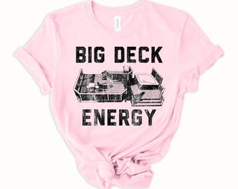 Big Deck Energy Shirt , Funny Backyard Deck T-Shirt , Summer Vacation & Weekend unisex Tee , Outdoor deck Patio Drinking Shirt, Bold Gift