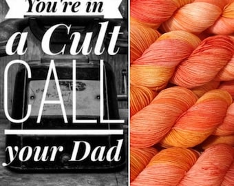 You're in a Cult, Call Your Dad- Sock Yarn/ 463 yds