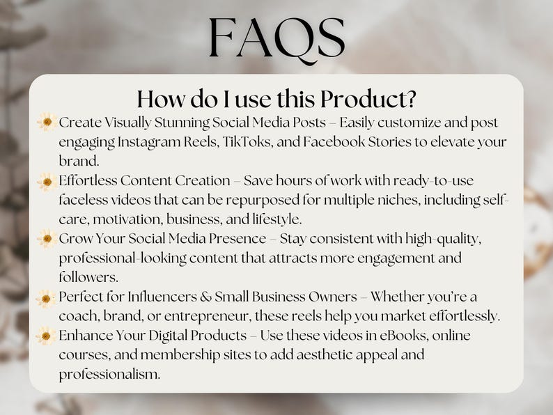 May include: Cream-colored graphic with the title "FAQs" and the question "How do I use this Product?" The text describes how to use the product to create social media posts, content, and enhance digital products. The text also mentions Instagram Reels, TikToks, and Facebook Stories.