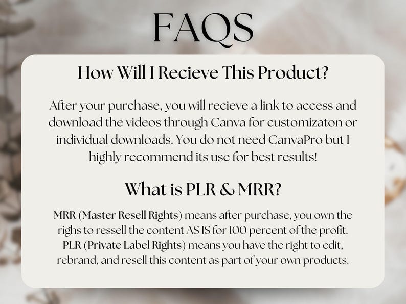 May include: A cream-colored graphic with the word "FAQS" at the top. Below, text explains how to receive a product after purchase, and defines Master Resell Rights (MRR) and Private Label Rights (PLR).