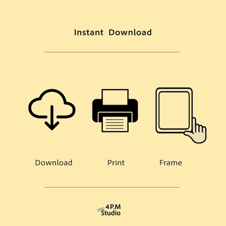 May include: Illustration with the text "Instant Download" above three icons: a cloud with a downward arrow, a printer, and a tablet with a hand touching the screen. The word "Download", "Print", and "Frame" are below the icons. The logo for "4 P.M. Studio" is at the bottom.