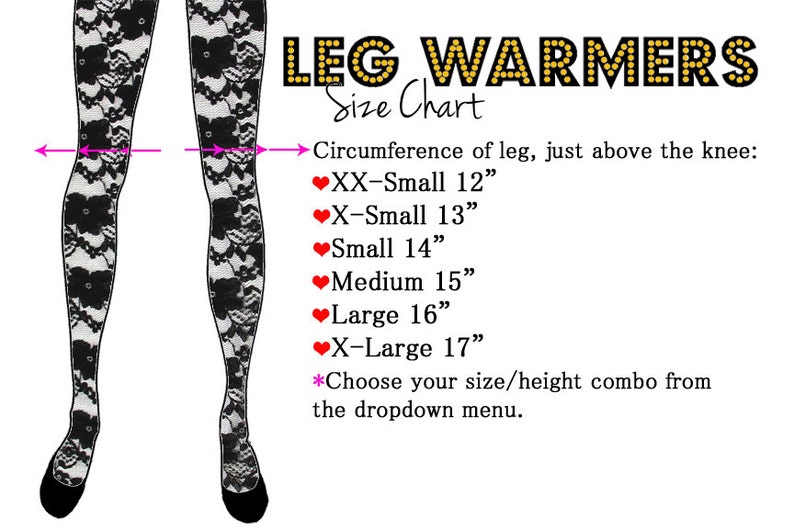 May include: Leg warmer size chart with a graphic of a person wearing black lace leggings. The chart shows the circumference of the leg, just above the knee, in inches for different sizes: XX-Small (12 inches), X-Small (13 inches), Small (14 inches), Medium (15 inches), Large (16 inches), and X-Large (17 inches).