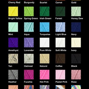May include: A chart of yarn colors with names for each color. The colors include cherry red, burgundy, scarlet, carrot, gold, bright yellow, spring green, Irish green, forest, honey dew, mint, aqua, turquoise, light blue, navy, amethyst, lavender, pure white, soft white, ivory, tan, oatmeal, natural, coffee, black, heather, fuchsia, hot pink, pastel pink, rose, coral, bikini, watercolor, traveler, and rainbow.