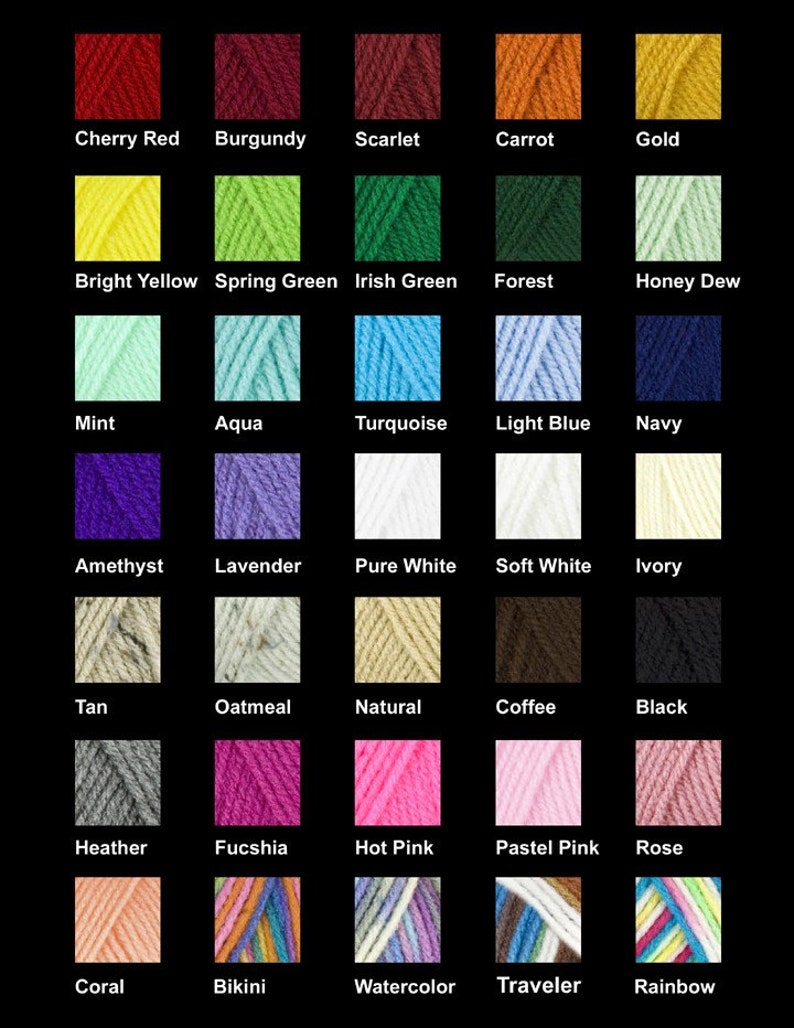 May include: A chart of yarn colors with names for each color. The colors include cherry red, burgundy, scarlet, carrot, gold, bright yellow, spring green, Irish green, forest, honey dew, mint, aqua, turquoise, light blue, navy, amethyst, lavender, pure white, soft white, ivory, tan, oatmeal, natural, coffee, black, heather, fuchsia, hot pink, pastel pink, rose, coral, bikini, watercolor, traveler, and rainbow.