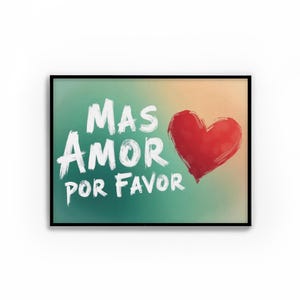 Mas Amor Por Favor - Beautiful Spanish Digital Poster to Spread the Message of Love and Positivity in Any Space, Love Quote - Printable Art