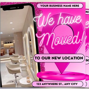 May include: Pink and white graphic with a pink neon sign that says "We have Moved!" with a pink location pin and the text "To our new location" and "123 Anywhere St., Any City".
