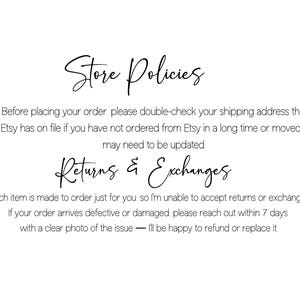 May include: A white graphic with black text titled Store Policies. It instructs customers to verify their shipping address on Etsy. Below, Returns & Exchanges states items are made to order, so returns are not accepted, but damaged items can be reported within 7 days for a refund or replacement.