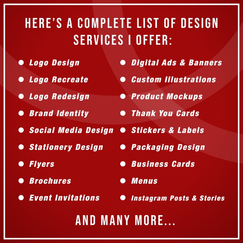 May include: A red graphic with white text listing design services. Services include logo design, social media design, flyers, brochures, digital ads, custom illustrations, product mockups, and more. The text reads "HERE'S A COMPLETE LIST OF DESIGN SERVICES I OFFER:" and "AND MANY MORE..."