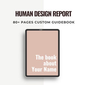 Puede incluir: Una maqueta de tableta digital con un fondo marrón claro y el texto "The book about Your Name" mostrado en la pantalla. El texto "HUMAN DESIGN REPORT" se muestra encima de la tableta y el texto "80+ PAGES CUSTOM GUIDEBOOK" se muestra debajo de la tableta.