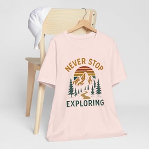 Nature Lovers, Never Stop Exploring T-Shirt, Outdoor Adventure Tee, Wanderlust Shirt, Hiking Gift, Mountain Lover Top